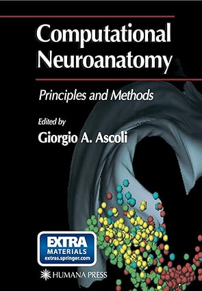 computational neuroanatomy principles and methods 1st edition giorgio a ascoli 1617372978, 978-1617372971
