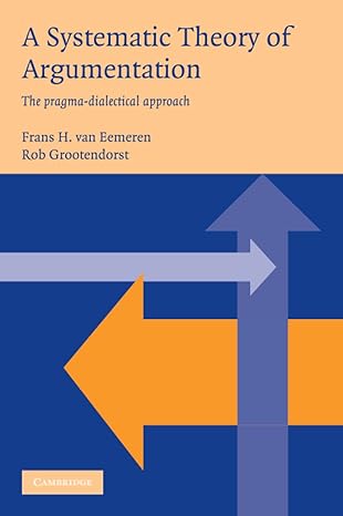 a systematic theory of argumentation the pragma dialectical approach 1st edition frans h van eemeren ,rob