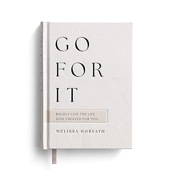 go for it boldly live the life god created for you 1st edition melissa horvath ,sweet water decor 1648709060,