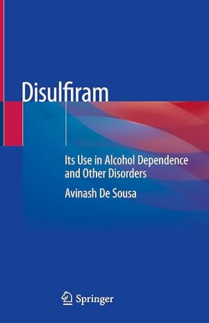 disulfiram its use in alcohol dependence and other disorders 1st edition avinash de sousa 9813298758,