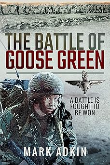 the battle of goose green a battle is fought to be won 1st edition mark adkin 1526760142, 978-1526760142