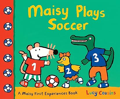 maisy plays soccer a maisy first experiences book 1st edition lucy cousins 0763672386, 978-0763672386