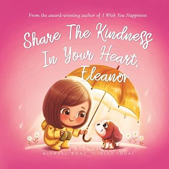 share the kindness in your heart eleanor 1st edition michael wong ,brooke vitale ,zina iugai 1761580884,