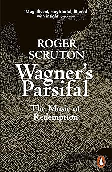 wagners parsifal the music of redemption 1st edition roger scruton 0141991666, 978-0857423498