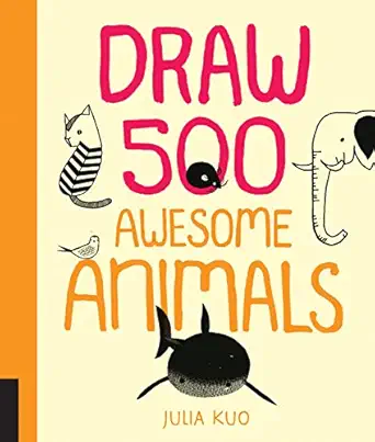 draw 500 awesome animals a sketchbook for artists designers and doodlers 1st edition julia kuo 1592539904,