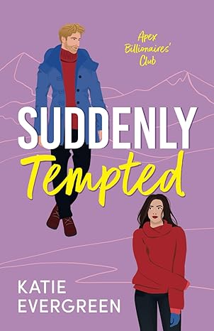 suddenly tempted the new enemies to lovers forced proximity billionaire romance 1st edition katie evergreen