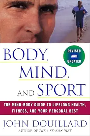 body mind and sport the mind body guide to lifelong health fitness and your personal best 1st edition john