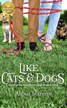 like cats and dogs based on the hallmark channel original movie 1st edition alexis stanton 1947892177,