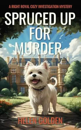 spruced up for murder a right royal cozy investigation series book 1 1st edition helen golden 1915747015,