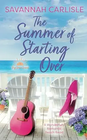 the summer of starting over a wonderfully romantic beach read 1st edition savannah carlisle 1963483219,