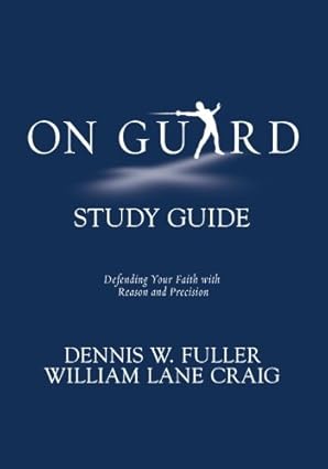 on guard study guide 1st edition william lane craig ,dennis w fuller 1452889589, 978-1452889580