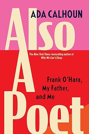 also a poet frank ohara my father and me 1st edition ada calhoun 0802162134, 978-0802162137