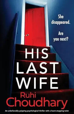 his last wife an unbelievably gripping psychological thriller with a heart stopping twist 1st edition ruhi