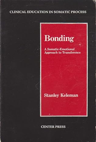 bonding a somatic emotional approach to transference 1st edition stanley keleman 093432011x, 978-0934320115