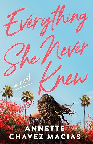 everything she never knew 1st edition annette chavez macias 1662530420, 978-1662530425