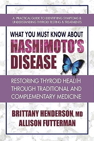 what you must know about hashimotos disease restoring thyroid health through traditional and complementary