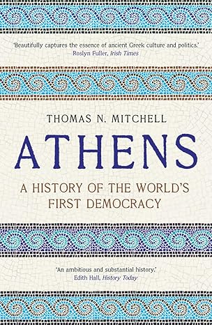 athens a history of the worlds first democracy 1st edition thomas n mitchell 0300246609, 978-0300246605
