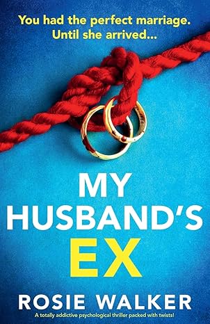 my husbands ex a totally addictive psychological thriller packed with twists 1st edition rosie walker