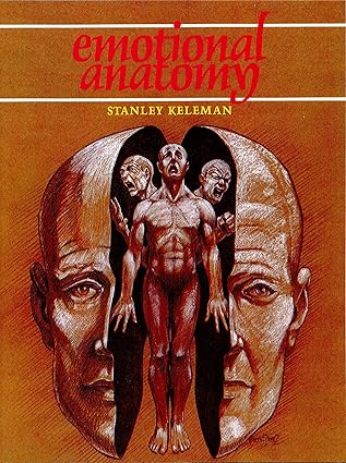 emotional anatomy the structure of experience 1st edition stanley keleman 0934320101, 978-0934320108