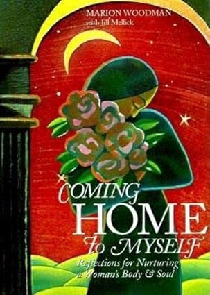 coming home to myself reflections for nurturing a womans body and soul 1st edition marion goodman 1573241008,