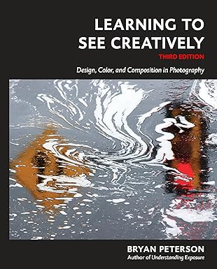 learning to see creatively design color and composition in photography 1st edition bryan peterson