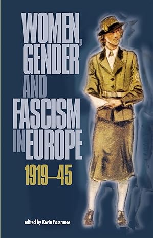 women gender and fascism in europe 1919a 45 1st edition kevin passmore 0719066174, 978-0719066177