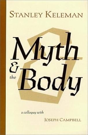 myth and the body a colloquy with joseph campbell 1st edition stanley keleman 0934320179, 978-0934320177