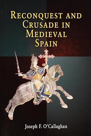 reconquest and crusade in medieval spain 1st edition joseph f o\\\'callaghan 0812218892, 978-0812218893