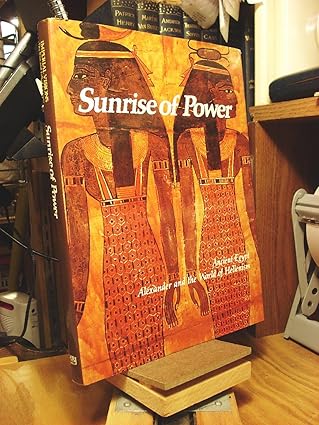 sunrise of power ancient egypt alexander and the world of hellenism 1st edition joyce milton 0150040245,