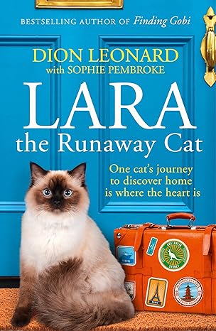 lara the runaway cat one cata s journey to discover home is where the heart is 1st edition dion leonard