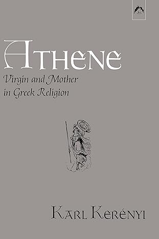 athene virgin and mother in greek religion 1st edition karl kerenyi 0882142097, 978-0882142098