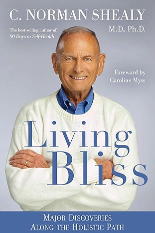 living bliss major discoveries along the holistic path 1st edition c norman shealy ,caroline myss phd