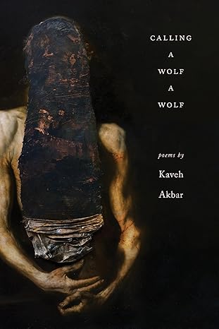 calling a wolf a wolf 1st edition kaveh akbar 1938584678, 978-1938584671
