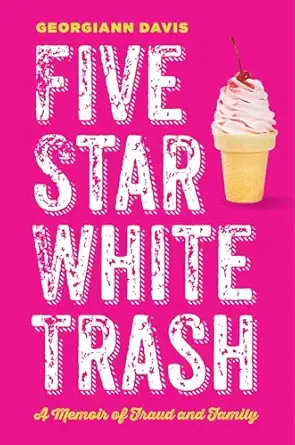 five star white trash a memoir of fraud and family 1st edition georgiann davis 1479840394, 978-1479840397
