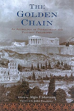 the golden chain an anthology of pythagorean and platonic philosophy 1st edition algis uzdavinys ,john