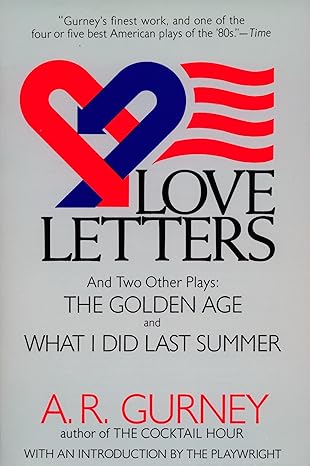 love letters and two other plays the golden age what i did last summer 1st edition a r gurney jr 0452265010,