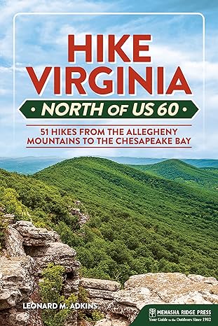 hike virginia north of us 60 51 hikes from the allegheny mountains to the chesapeake bay 1st edition leonard