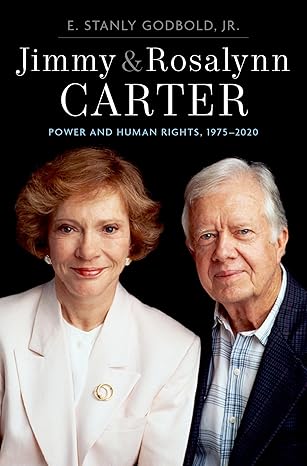 jimmy and rosalynn carter power and human rights 1975 2020 1st edition e stanly godbold jr 0197581560,