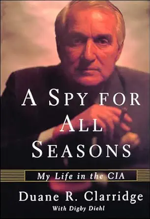 a spy for all seasons my life in the cia 1st edition duane r clarridge ,digby diehl 0743245369, 978-0743245364