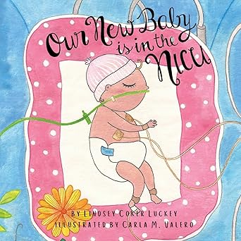our new baby is in the nicu 1st edition lindsey coker luckey ,carla valero 1733289909, 978-1733289900