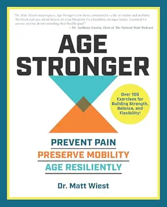 age stronger prevent pain preserve mobility age resiliently 1st edition matt wiest 0760393508, 978-0760393505