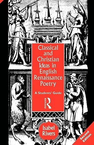 classical and christian ideas in english renaissance poetry 1st edition isabel rivers 0415106478,
