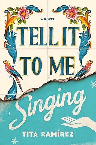 tell it to me singing a novel 1st edition tita ramirez 1982157313, 978-1982157319