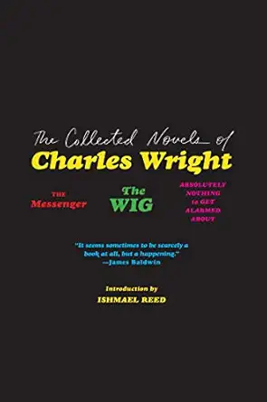 the collected novels of charles wright the messenger the wig and absolutely nothing to get alarmed about 1st