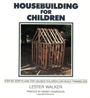 housebuilding for children step by step plans for houses children can build themselves 1st edition lester r
