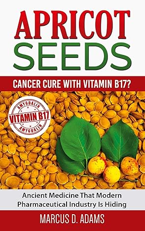 apricot seeds cancer cure with vitamin b17 ancient medicine that modern pharmaceutical industry is hiding 1st