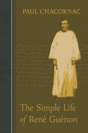 the simple life of rene guenon 1st edition paul chacornac ,james r wetmore 0900588764, 978-0900588761