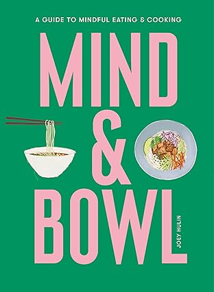 mind and bowl a guide to mindful eating and cooking 1st edition joey hulin 1399600060, 978-1399600064