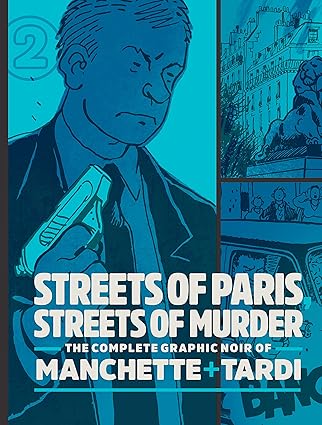 streets of paris streets of murder the complete noir of manchette and tardi vol 2 1st edition tardi ,jean