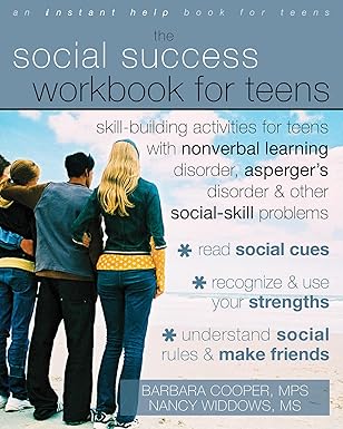 the social success workbook for teens skill building activities for teens with nonverbal learning disorder